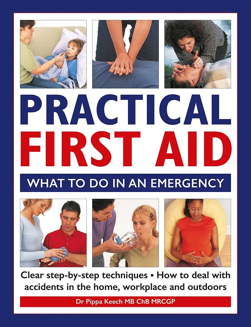 Practical First Aid: What To Do in an Emergency