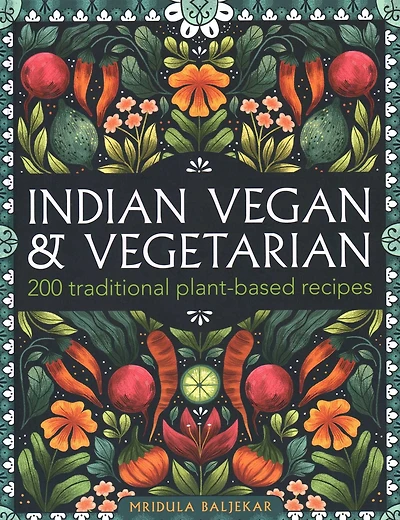 Indian Vegan & Vegetarian: 200 Traditional Plant-based Recipes