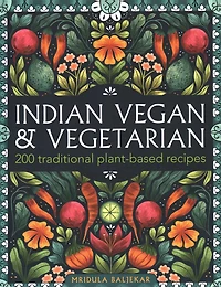 Indian Vegan & Vegetarian: 200 Traditional Plant-based Recipes