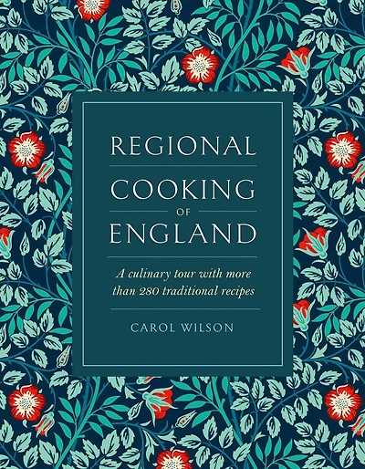 Regional Cooking of England: A Culinary Tour with More than 280 Traditional Recipes