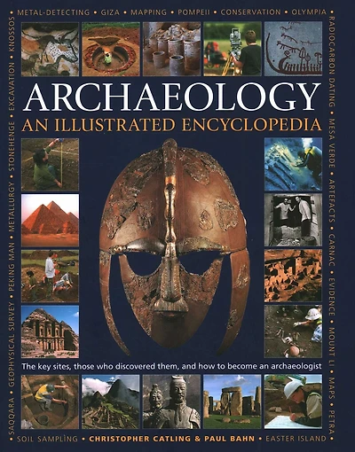 An Illustrated Encyclopedia of Archaeology: The Key Sites, Those who Discovered Them, and How to Become an Archaeologist