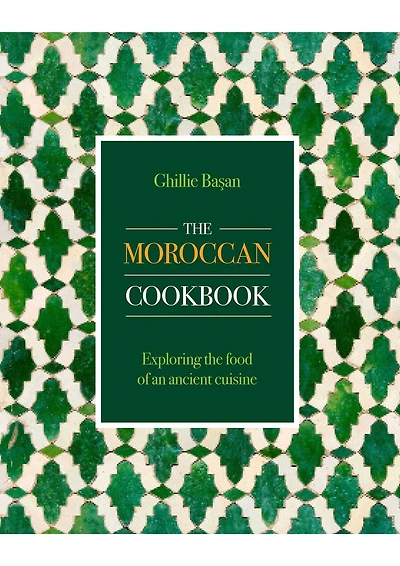 Moroccan Cookbook: Exploring the Food of a Timeless Cuisine