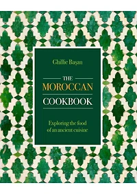 Moroccan Cookbook: Exploring the Food of a Timeless Cuisine