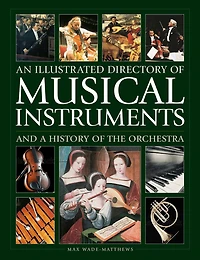 An Illustrated Directory of Musical Instruments and a History of The Orchestra