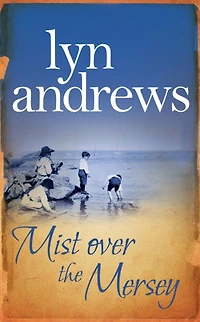 Mist Over the Mersey: An absolutely engrossing saga of romance, friendship and war
