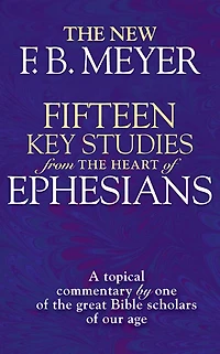 Fifteen Key Studies from the Heart of Ephesians: A Topical Commentary by One of the Great Bibles Scholars of Our Age