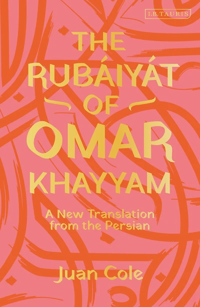 the Rubáiyát of Omar Khayyam: A New Translation from Persian