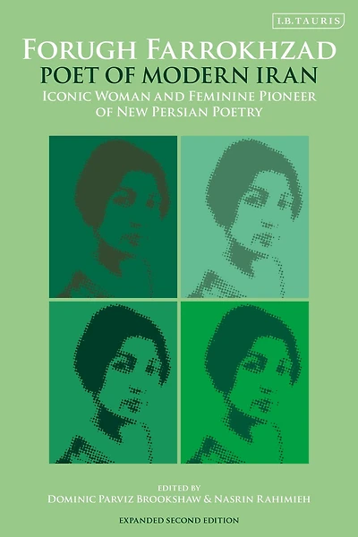 Forugh Farrokhzad, Poet of Modern Iran: Iconic Woman and Feminine Pioneer New Persian Poetry