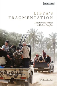 Libya's Fragmentation: Structure and Process Violent Conflict