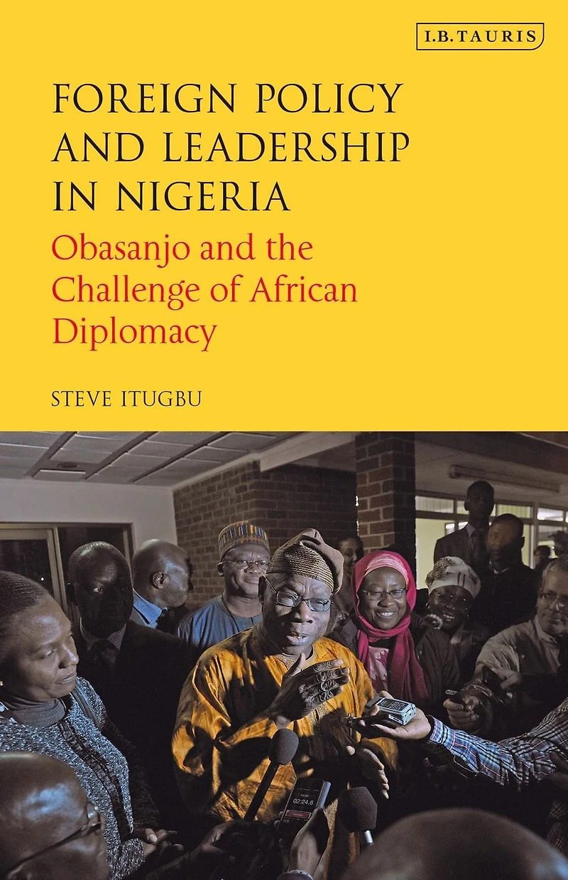 Foreign Policy and Leadership Nigeria: Obasanjo the Challenge of African Diplomacy