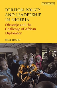 Foreign Policy and Leadership Nigeria: Obasanjo the Challenge of African Diplomacy