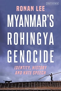Myanmar's Rohingya Genocide: Identity, History and Hate Speech