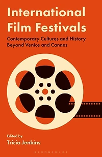 International Film Festivals: Contemporary Cultures and History Beyond Venice Cannes