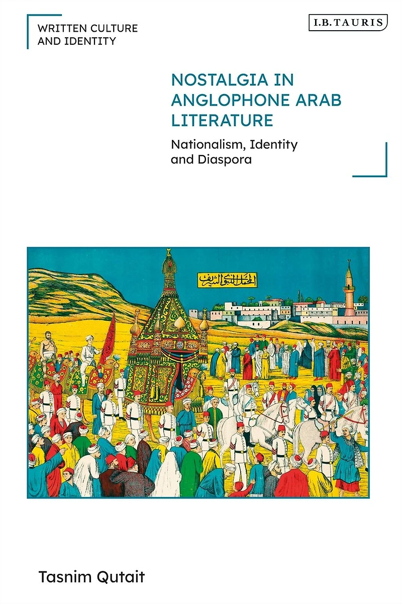 Nostalgia Anglophone Arab Literature: Nationalism, Identity and Diaspora