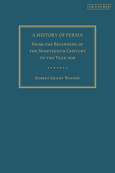 A History of Persia: From the Beginning Nineteenth Century to Year 1858