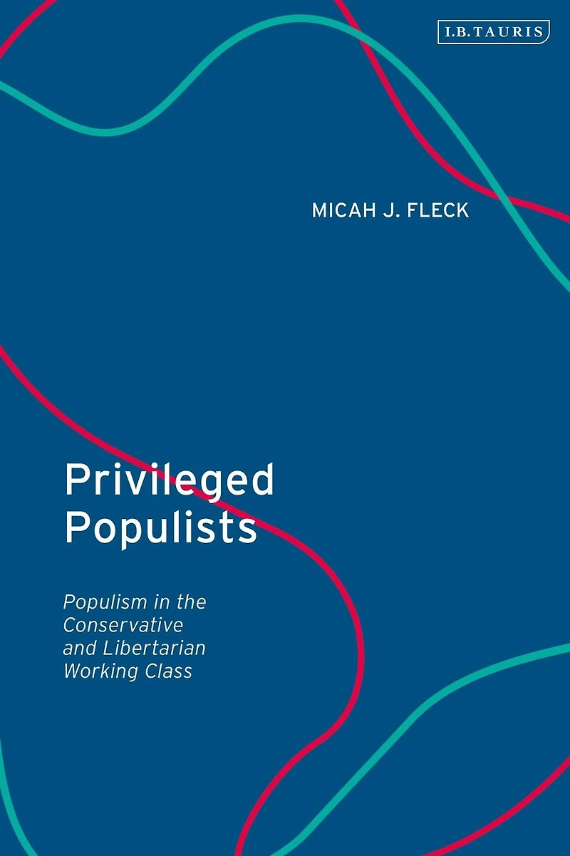 Privileged Populists: Populism the Conservative and Libertarian Working Class