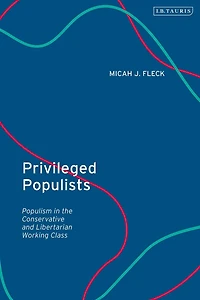 Privileged Populists: Populism the Conservative and Libertarian Working Class