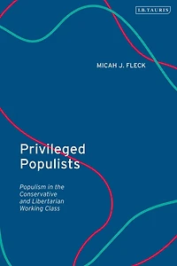 Privileged Populists: Populism the Conservative and Libertarian Working Class