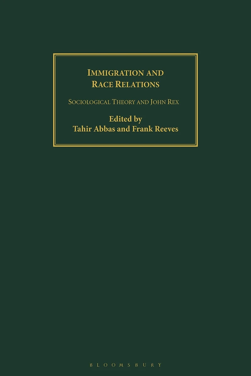 Immigration and Race Relations: Sociological Theory and John Rex