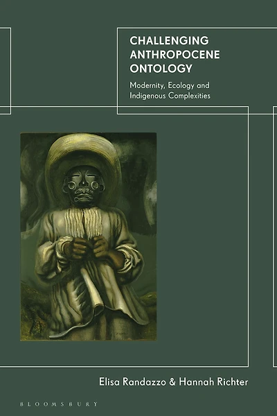 Challenging Anthropocene Ontology: Modernity, Ecology and Indigenous Complexities