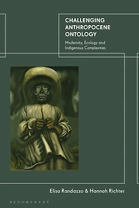 Challenging Anthropocene Ontology: Modernity, Ecology and Indigenous Complexities
