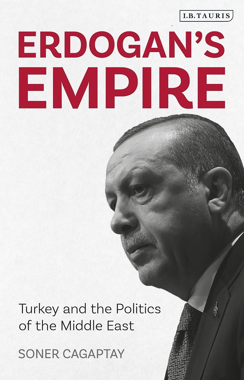 Erdogan's Empire: Turkey and the Politics of Middle East
