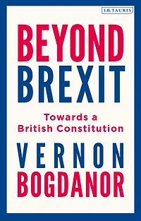 Beyond Brexit: Towards a British Constitution
