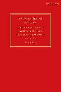 the Renaissance of Islam: History, Culture and Society 10th Century Muslim World