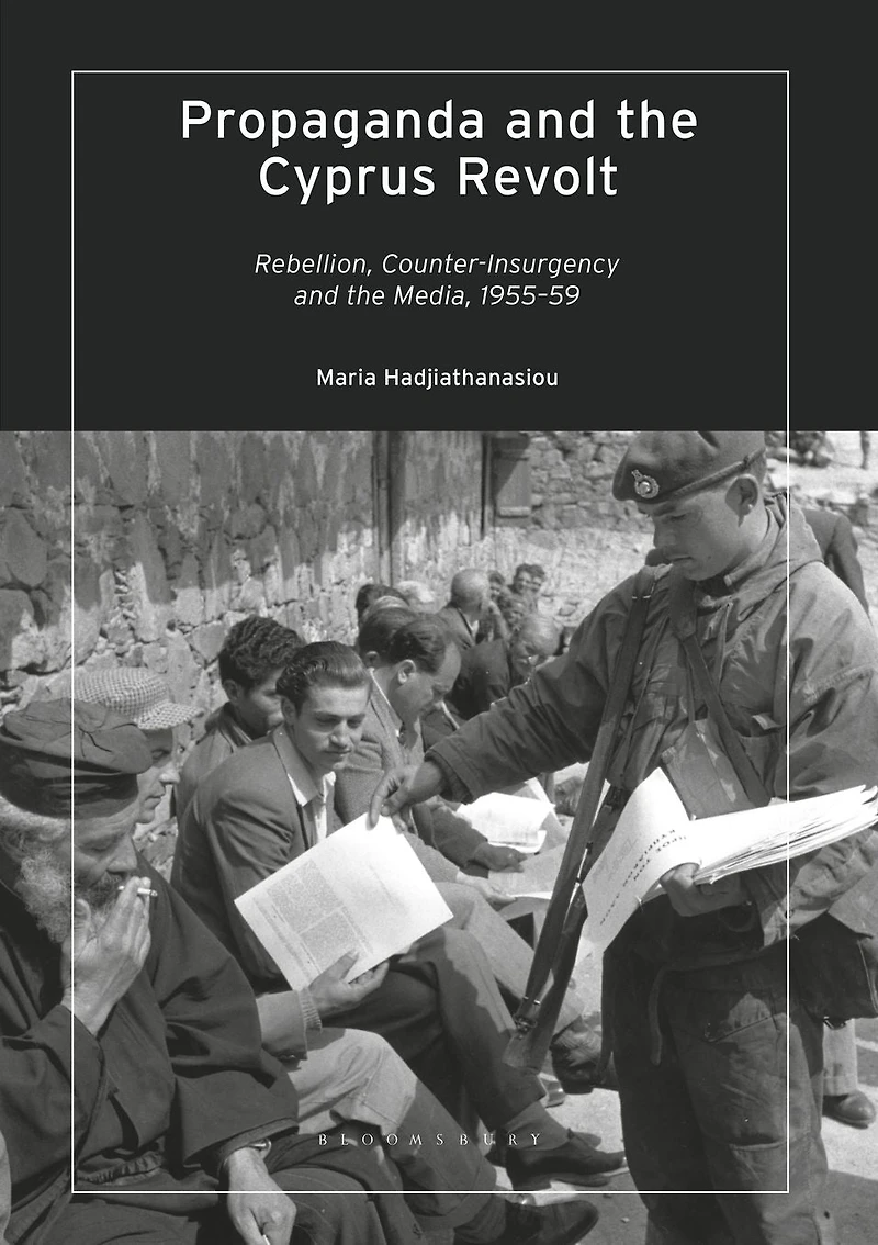 Propaganda and the Cyprus Revolt: Rebellion, Counter-Insurgency Media, 1955-59