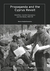 Propaganda and the Cyprus Revolt: Rebellion, Counter-Insurgency Media, 1955-59