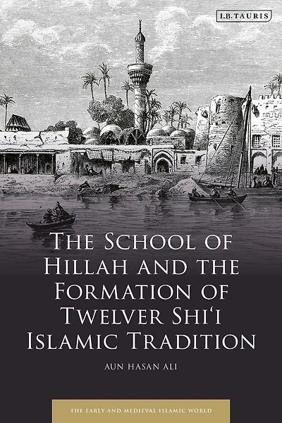 the School of Hillah and Formation Twelver Shi'i Islamic Tradition
