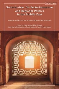 Sectarianism, De-Sectarianization and Regional Politics in the Middle East: Protest and Proxies across States and Borders