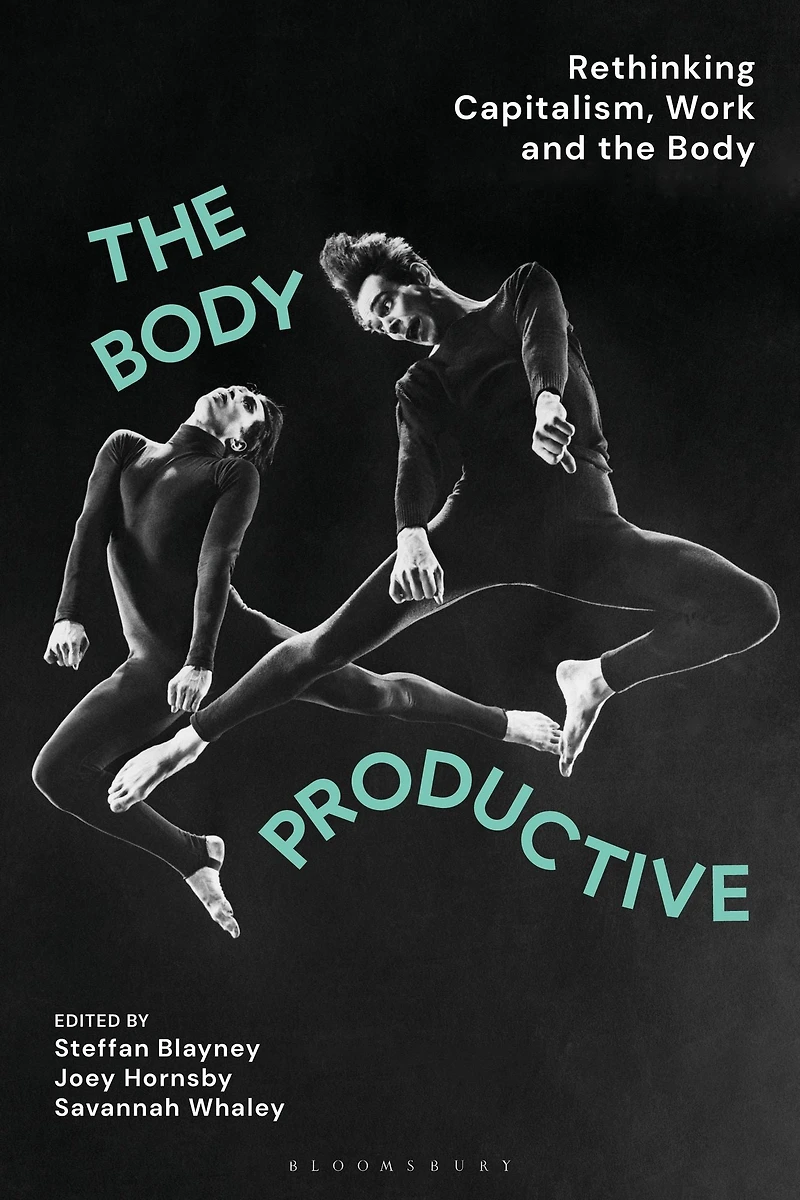 the Body Productive: Rethinking Capitalism, Work and