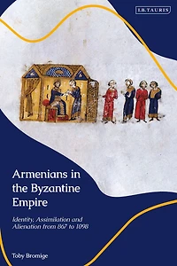 Armenians the Byzantine Empire: Identity, Assimilation and Alienation from 867 to 1098