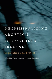 Decriminalizing Abortion Northern Ireland: Legislation and Protest