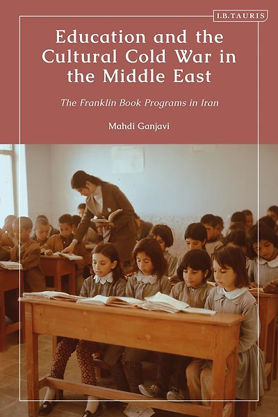 Education and The Cultural Cold War Middle East: Franklin Book Programs Iran