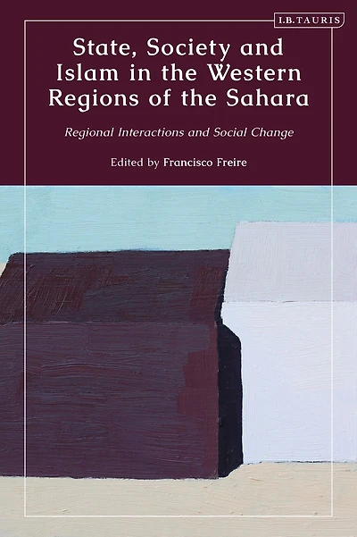 State, Society and Islam in the Western Regions of the Sahara: Regional Interactions and Social Change