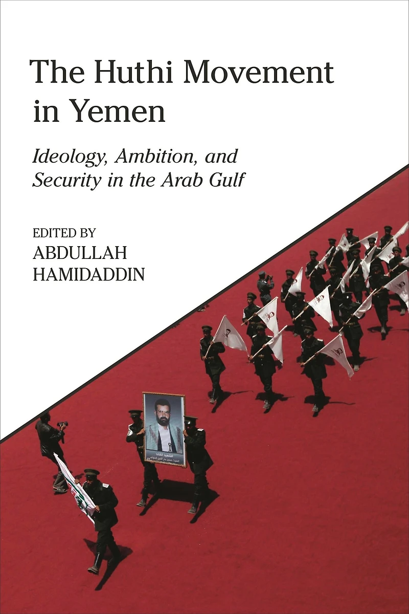 the Huthi Movement Yemen: Ideology, Ambition and Security Arab Gulf