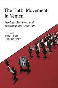 the Huthi Movement Yemen: Ideology, Ambition and Security Arab Gulf