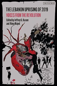 the Lebanon Uprising of 2019: Voices from Revolution