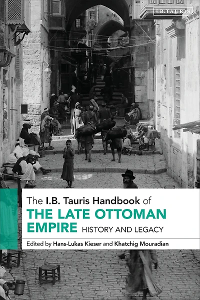 the I.B. Tauris Handbook of Late Ottoman Empire: History and Legacy