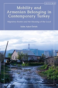 Mobility and Armenian Belonging Contemporary Turkey: Migratory Routes the Meaning of Local