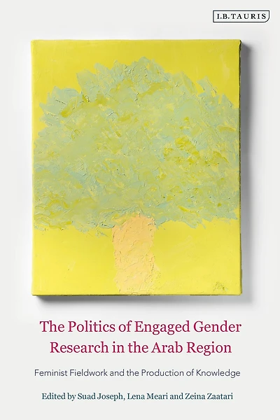 the Politics of Engaged Gender Research Arab Region: Feminist Fieldwork and Production Knowledge
