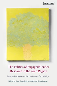 the Politics of Engaged Gender Research Arab Region: Feminist Fieldwork and Production Knowledge