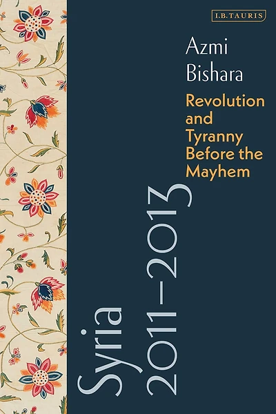 Syria 2011-2013: Revolution and Tyranny before the Mayhem