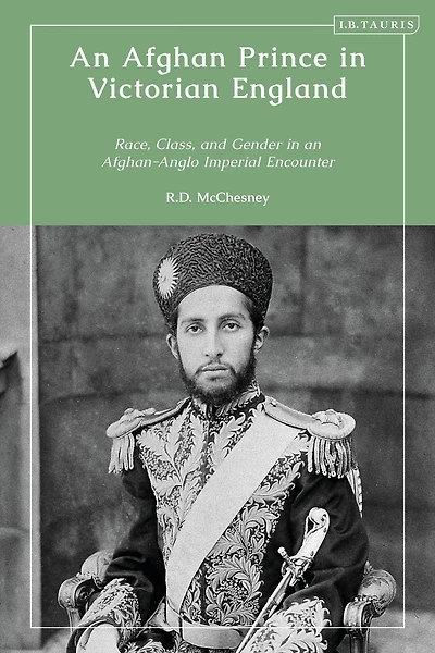an Afghan Prince Victorian England: Race, Class, and Gender Afghan-Anglo Imperial Encounter