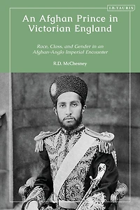 an Afghan Prince Victorian England: Race, Class, and Gender Afghan-Anglo Imperial Encounter