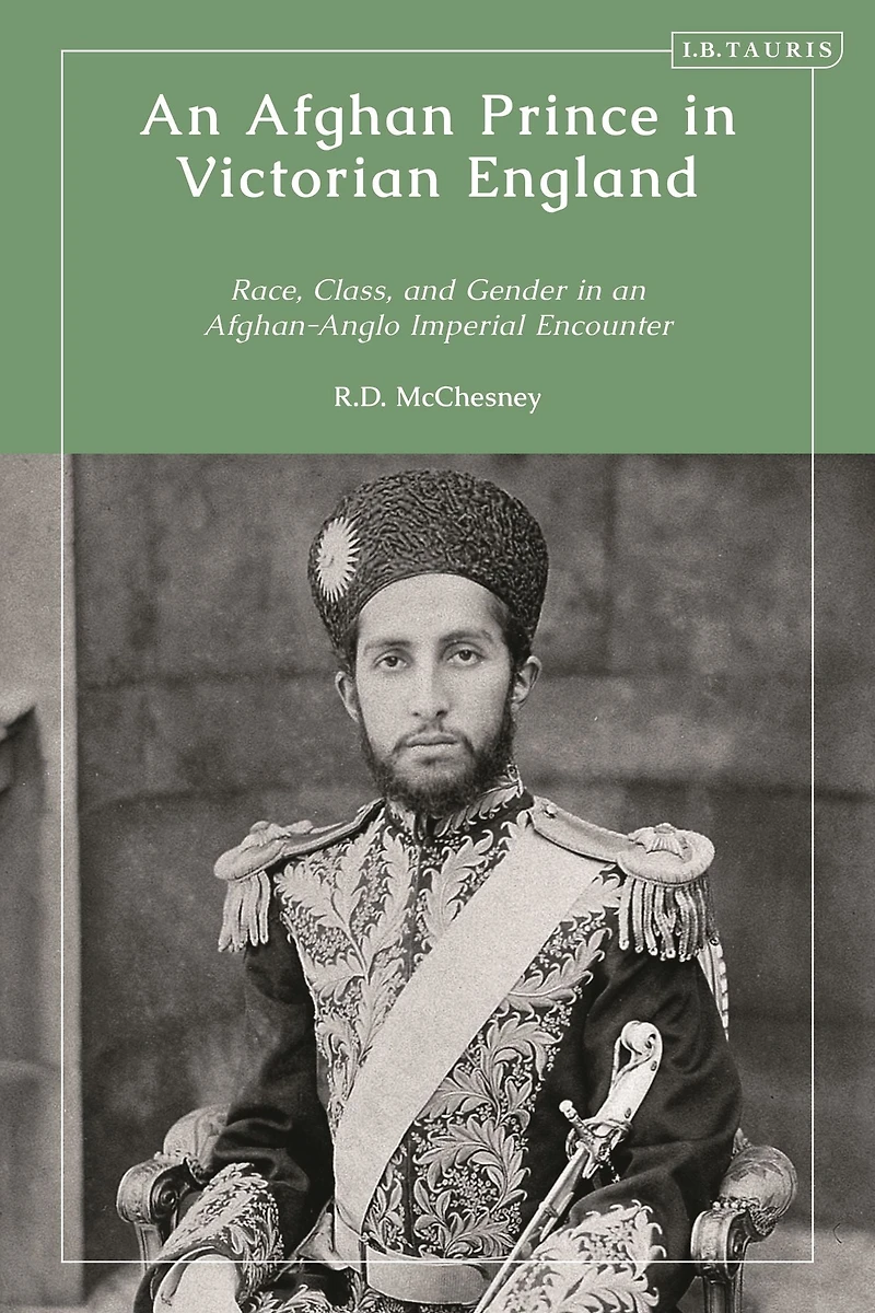 an Afghan Prince Victorian England: Race, Class, and Gender Afghan-Anglo Imperial Encounter