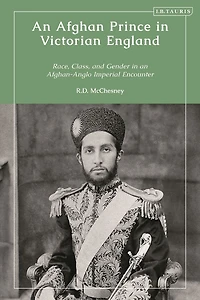 an Afghan Prince Victorian England: Race, Class, and Gender Afghan-Anglo Imperial Encounter