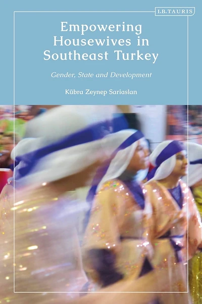 Empowering Housewives Southeast Turkey: Gender, State and Development